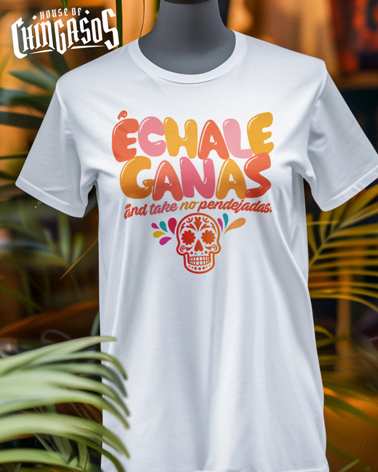 échale ganas And Take No Pendejadas Chingona T-shirt