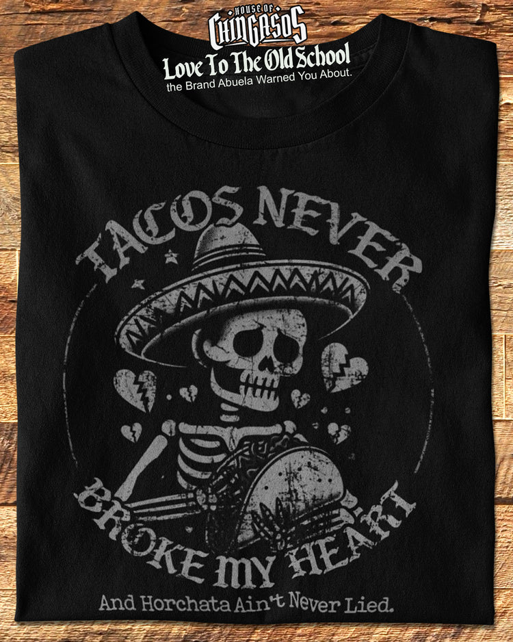 Tacos Never Broke My Heart Horchata Never Lied T-Shirt
