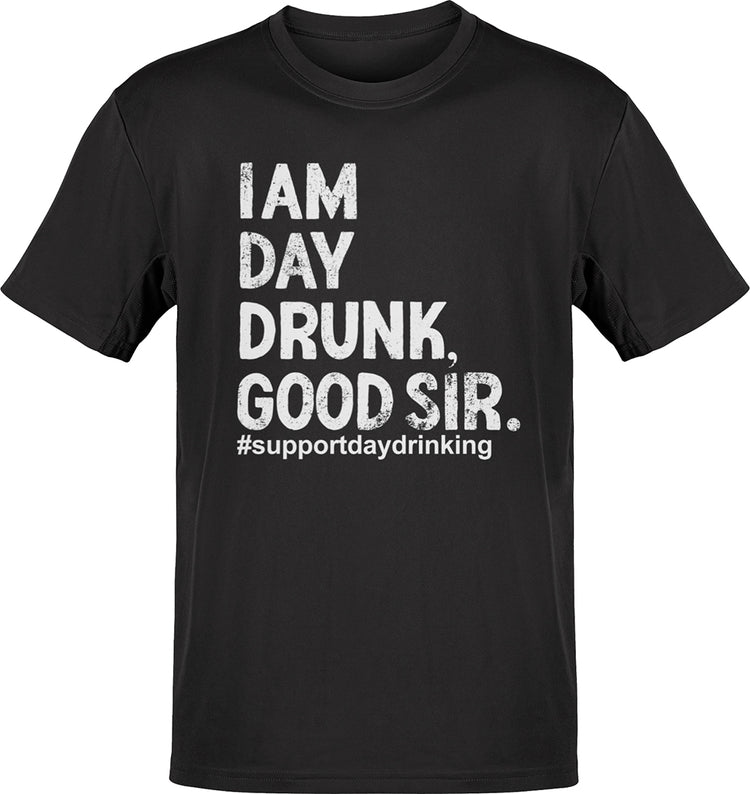 I Am Day Drunk Good Sir #Supportdaydrinking T-shirt