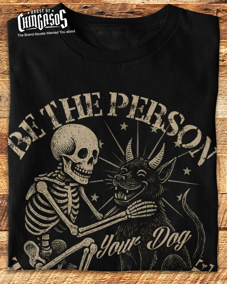 Be The Person Your Dog thinks You Are T-Shirt