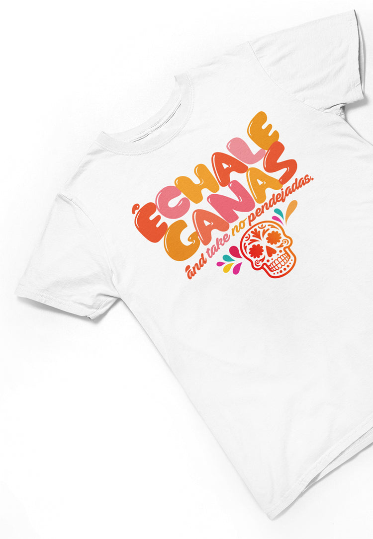 échale ganas And Take No Pendejadas Chingona T-shirt