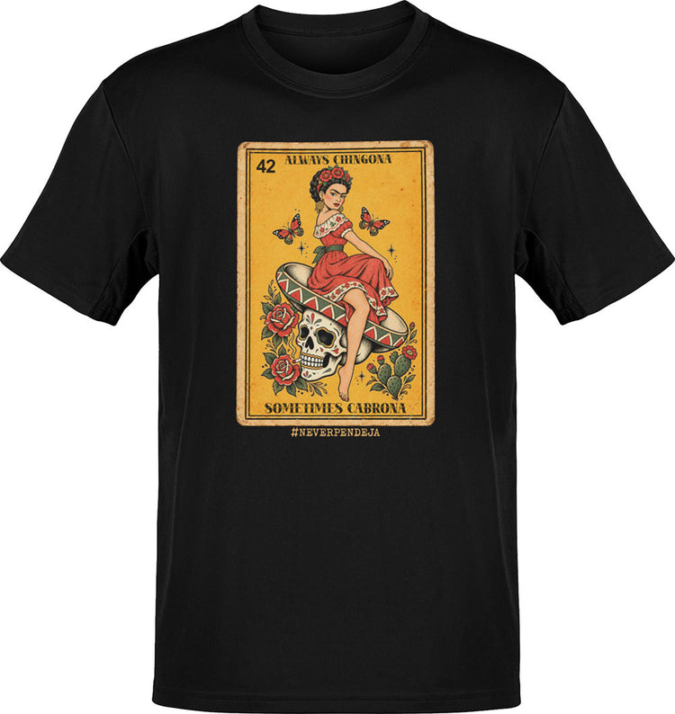 Always Chingona Sometimes Cabrona Never Pendeja Loteria Tee