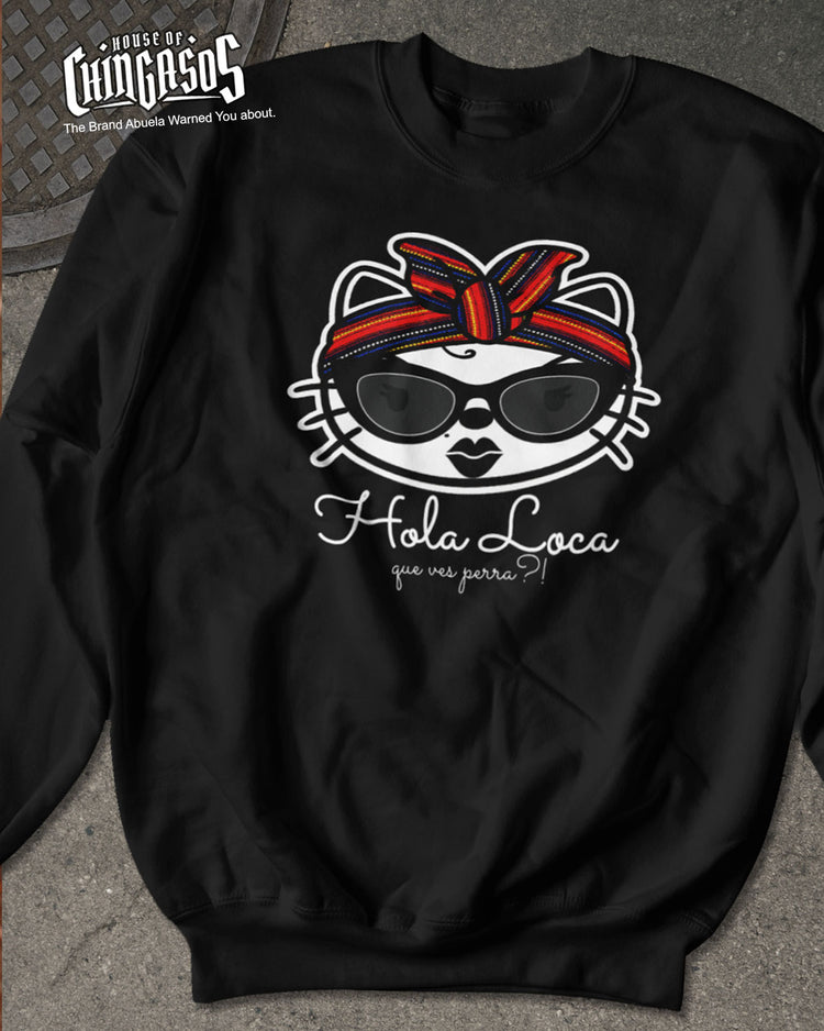 Hola Loca Que Ves? Sweatshirt