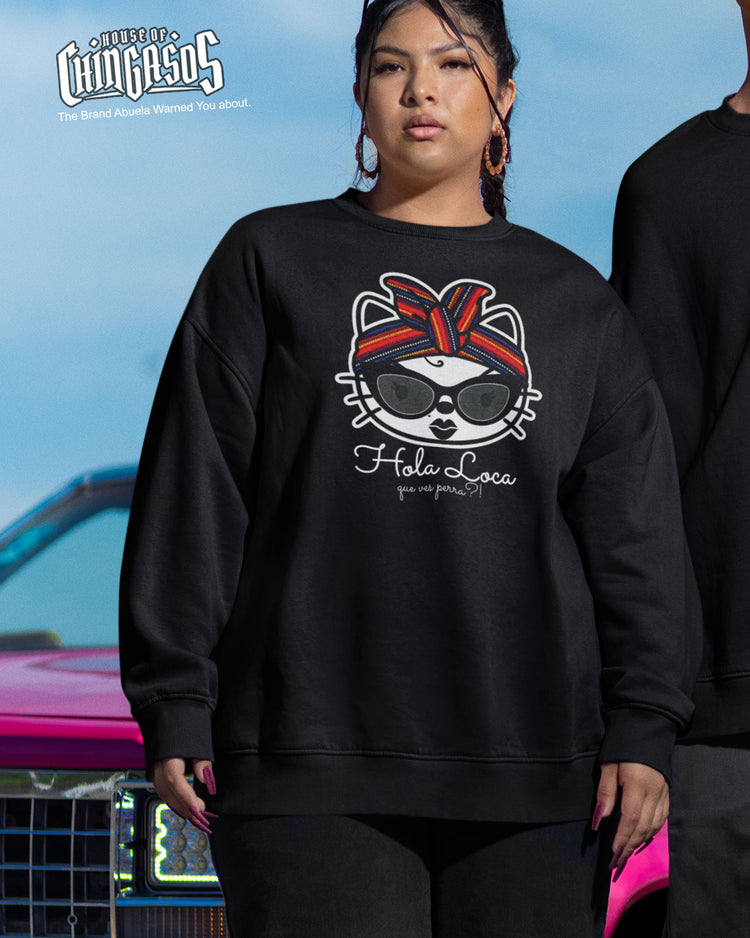 Hola Loca Que Ves? Sweatshirt
