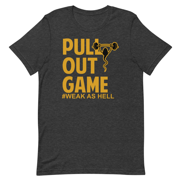 Premium Dads Pull Out Game Weak As Hell T-shirt