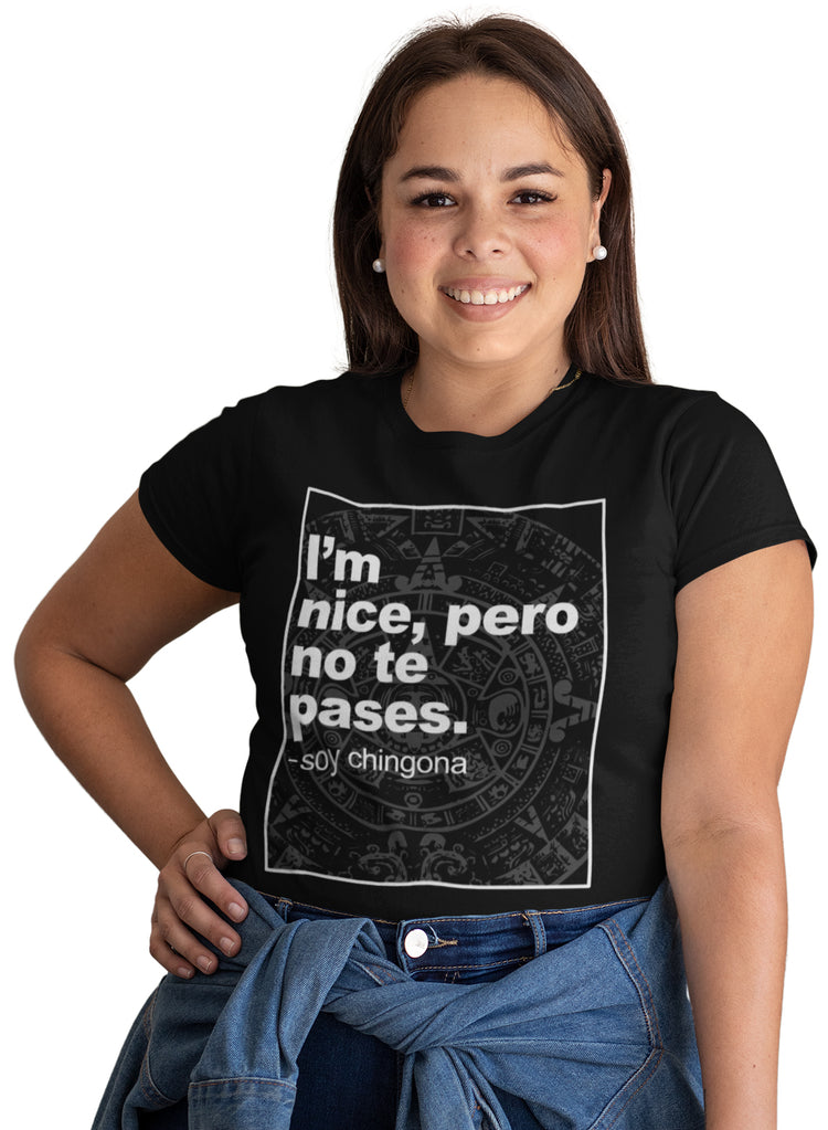 I'm Nice, Pero No Te Pases Unisex And Ladies T-Shirt