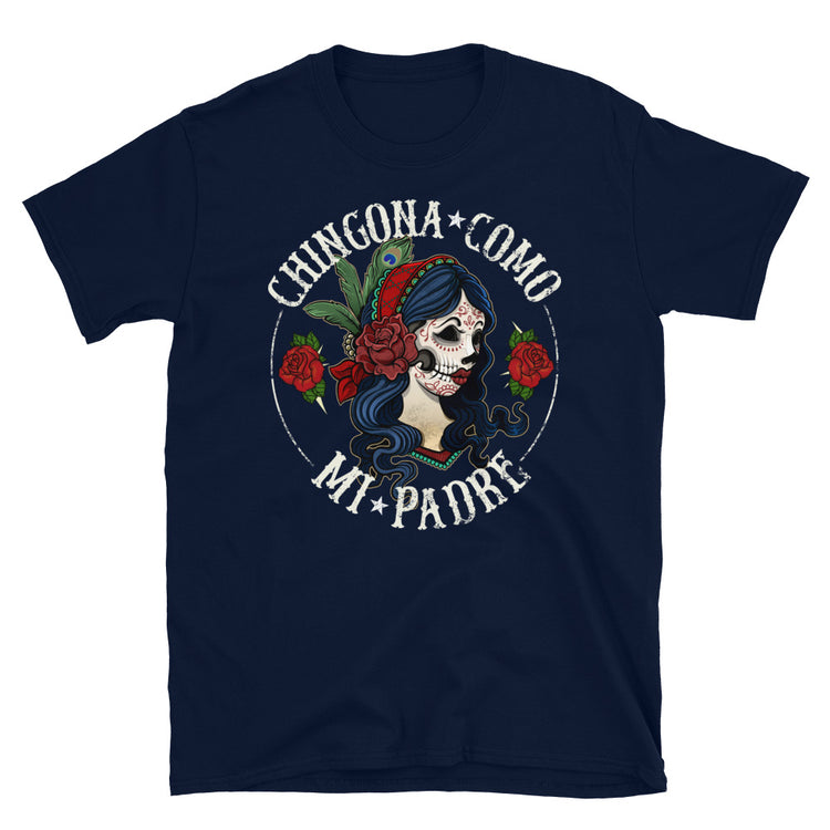 Chingona Como Mi Padre Unisex T-Shirt