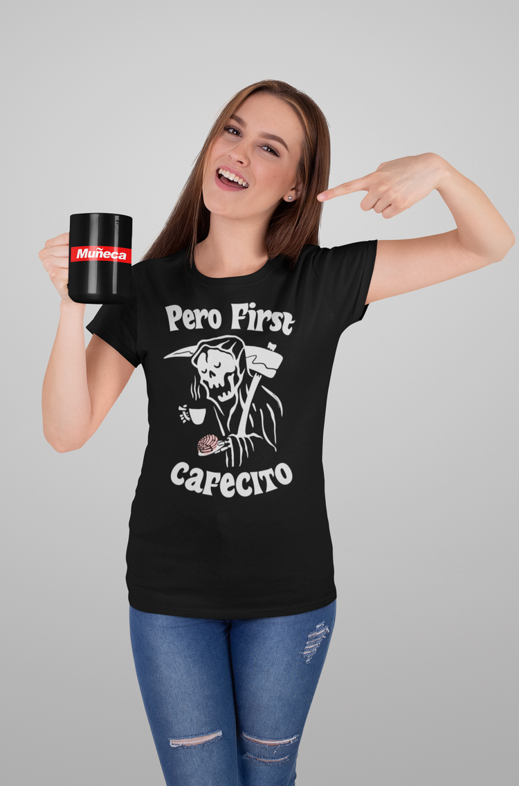 Pero First Cafecito Muerte Unisex T-Shirt