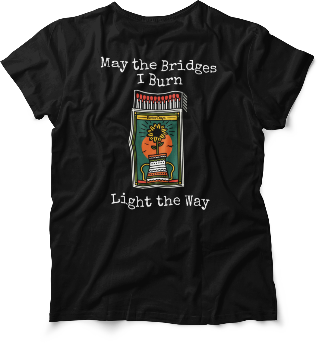 May The Bridges I Burn Light The Way OG T-Shirt – House Of
