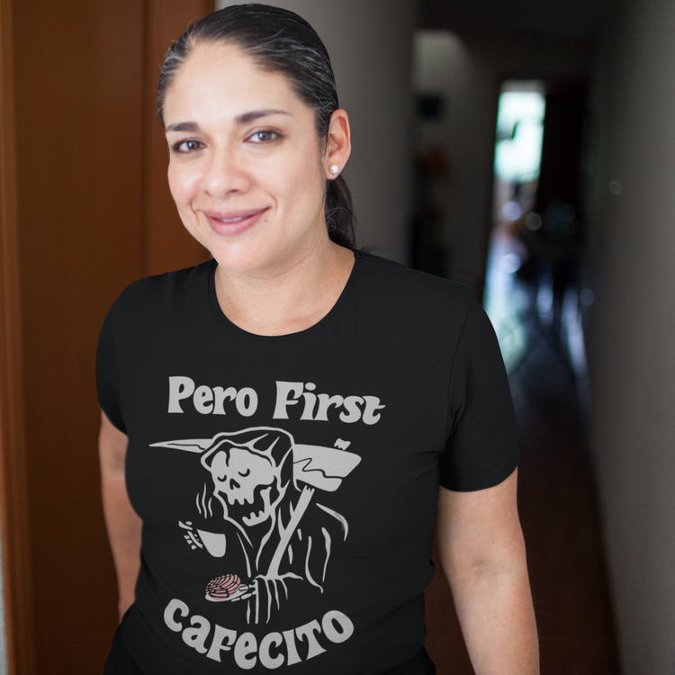 Pero First Cafecito Muerte Unisex T-Shirt