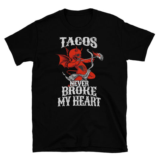 Tacos Never Broke My Heart T-Shirt