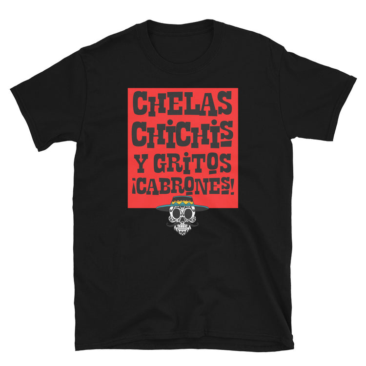Chelas Chichis Y Gritos Cabrones T-Shirt