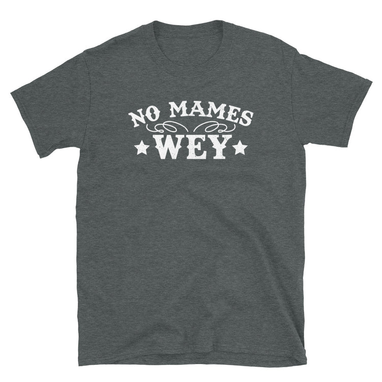 No Mames Wey T-Shirt