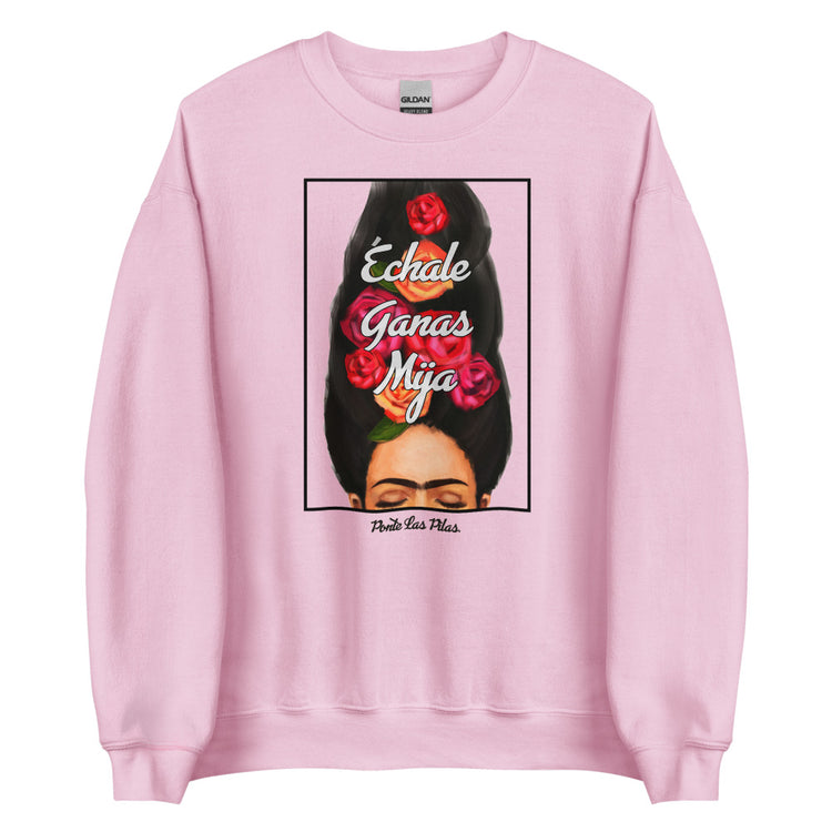 Échale Ganas Mija- Ponte Las Pilas Sweatshirt