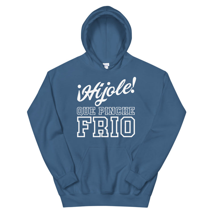 Hijole Que Pinche Frio Unisex Hoodie