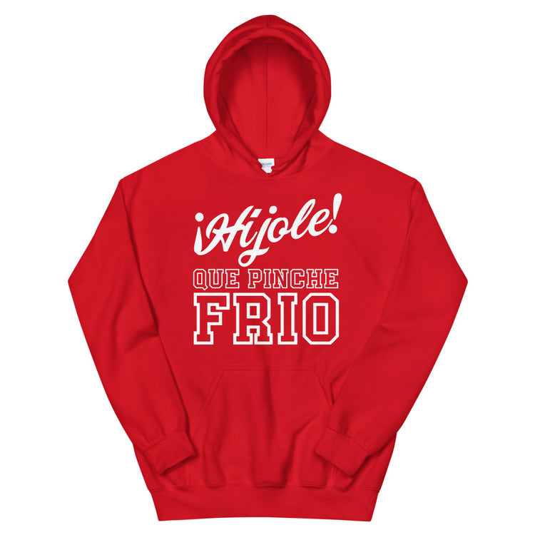 Hijole Que Pinche Frio Unisex Hoodie