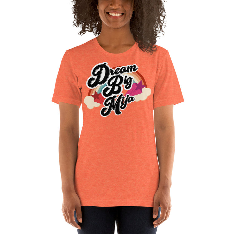 Dream Big Mija Chingona Unisex T-Shirt