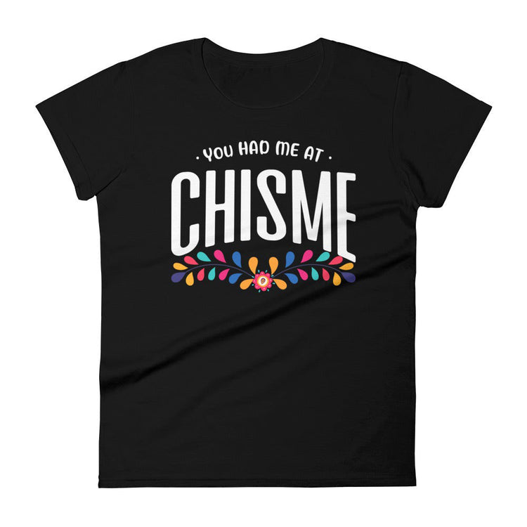 You Had Me At Chisme Women's t-shirt