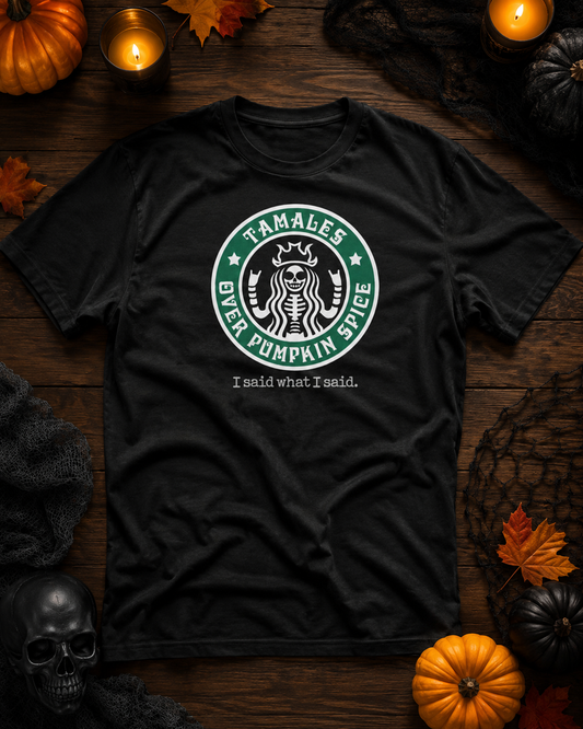 Tamales Over Pumpkin Spice Tamale Season T-Shirt