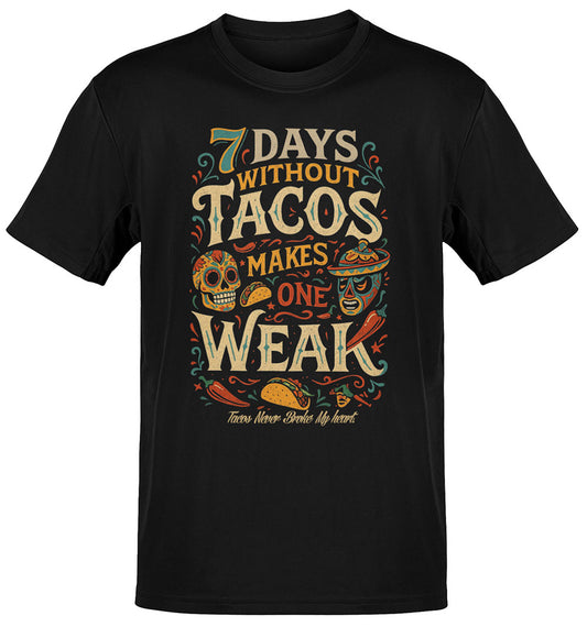 7 Days Without Tacos T-Shirt