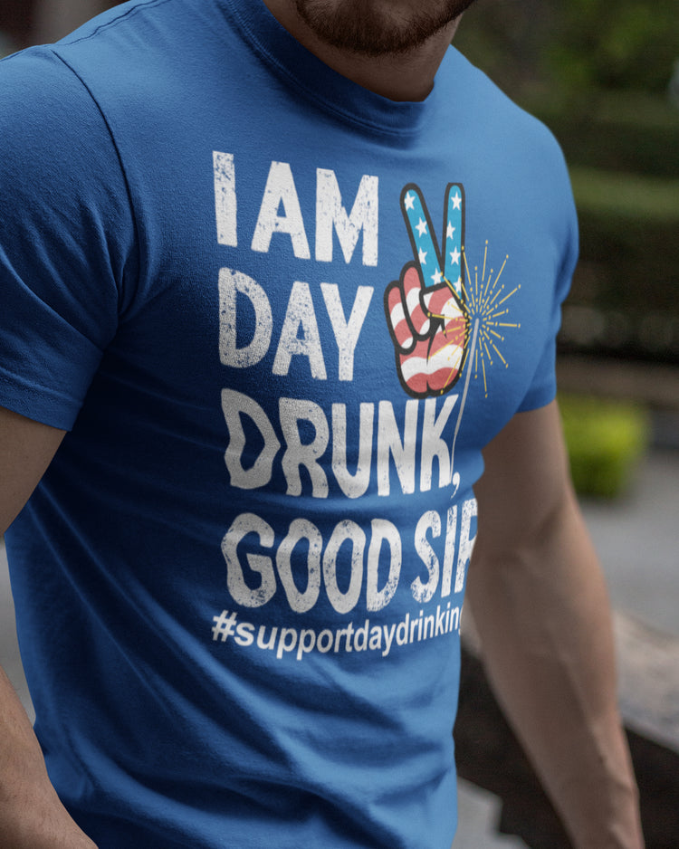 I Am Day Drunk Good Sir 4th Of July PARTAY t-shirt