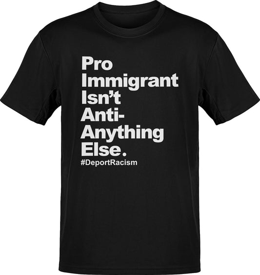 Pro Immigrant - Deport Racism T-Shirt