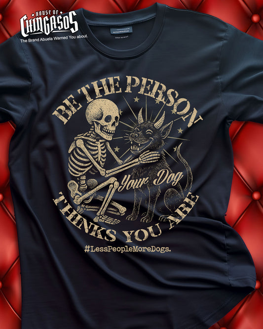 Be The Person Your Dog thinks You Are T-Shirt