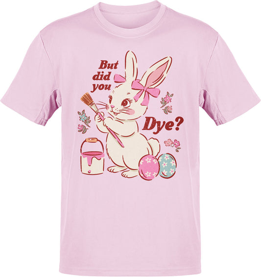 But Did You Dye? Bunny T-shirt