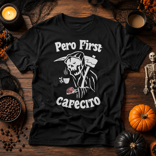 Pero First Cafecito Muerte Unisex T-Shirt