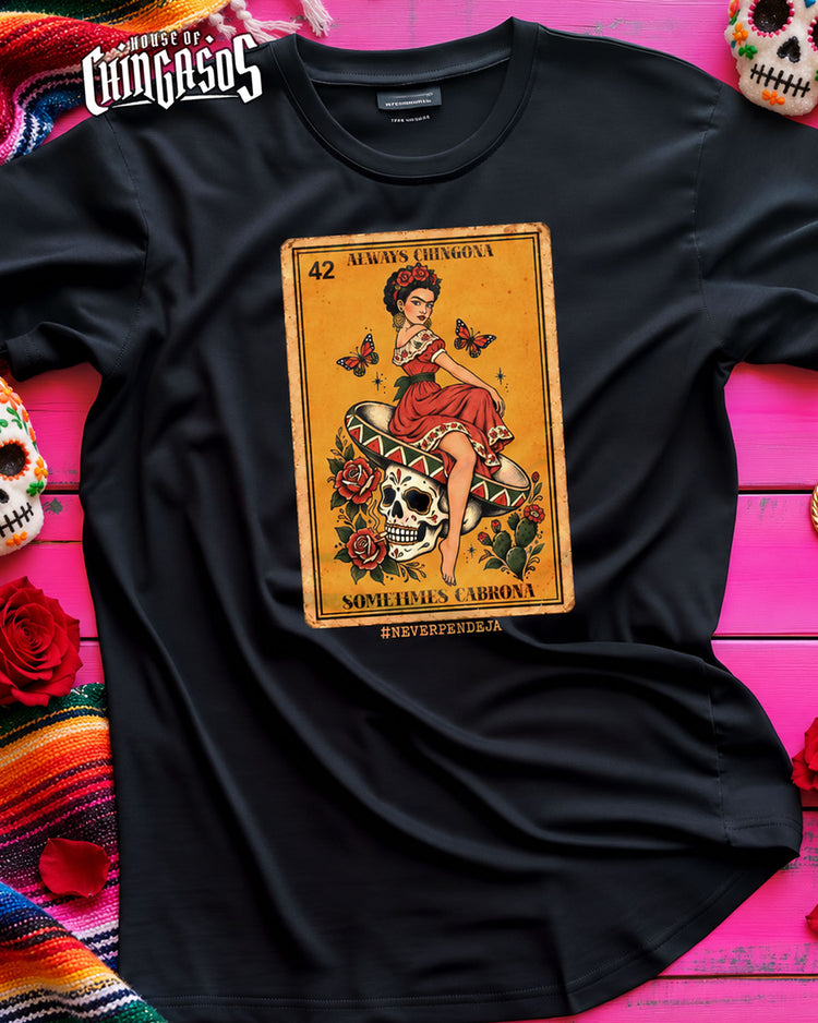 Always Chingona Sometimes Cabrona Never Pendeja Loteria Tee