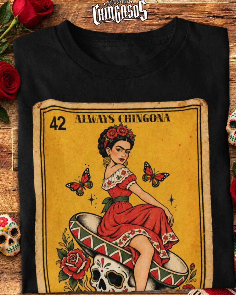 Always Chingona Sometimes Cabrona Never Pendeja Loteria Tee