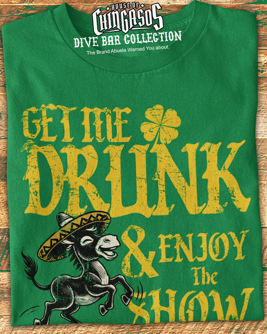 Get Me Drunk And Enjoy The Show T-shirt