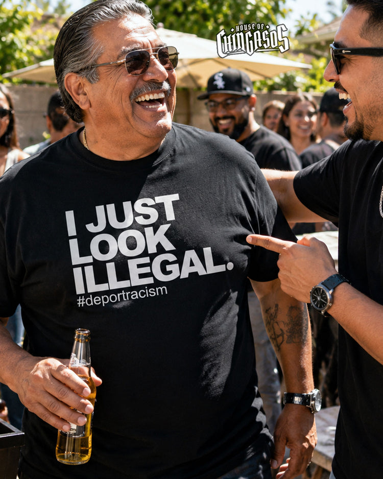 I Just Look Illegal Chingon OG T-Shirt