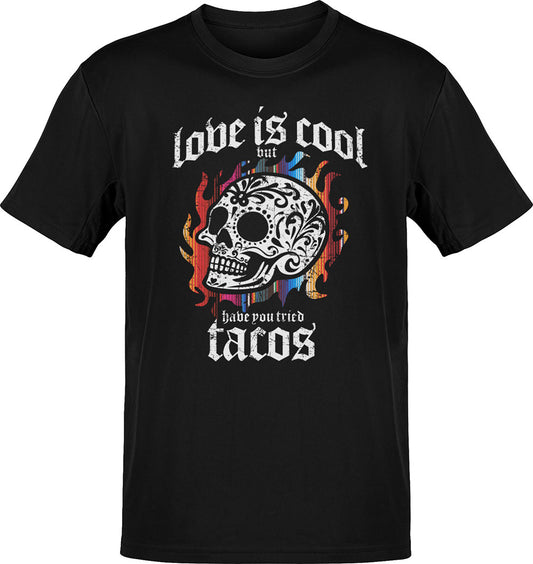 Love Is Cool But Tacos T-Shirt