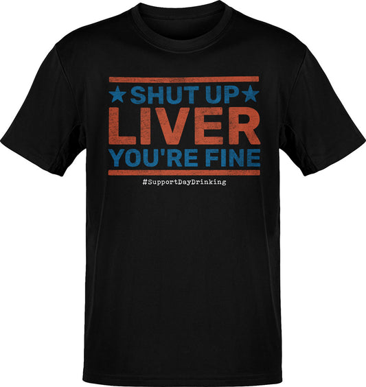 Shut Up Liver You're 4th Of July T-Shirt