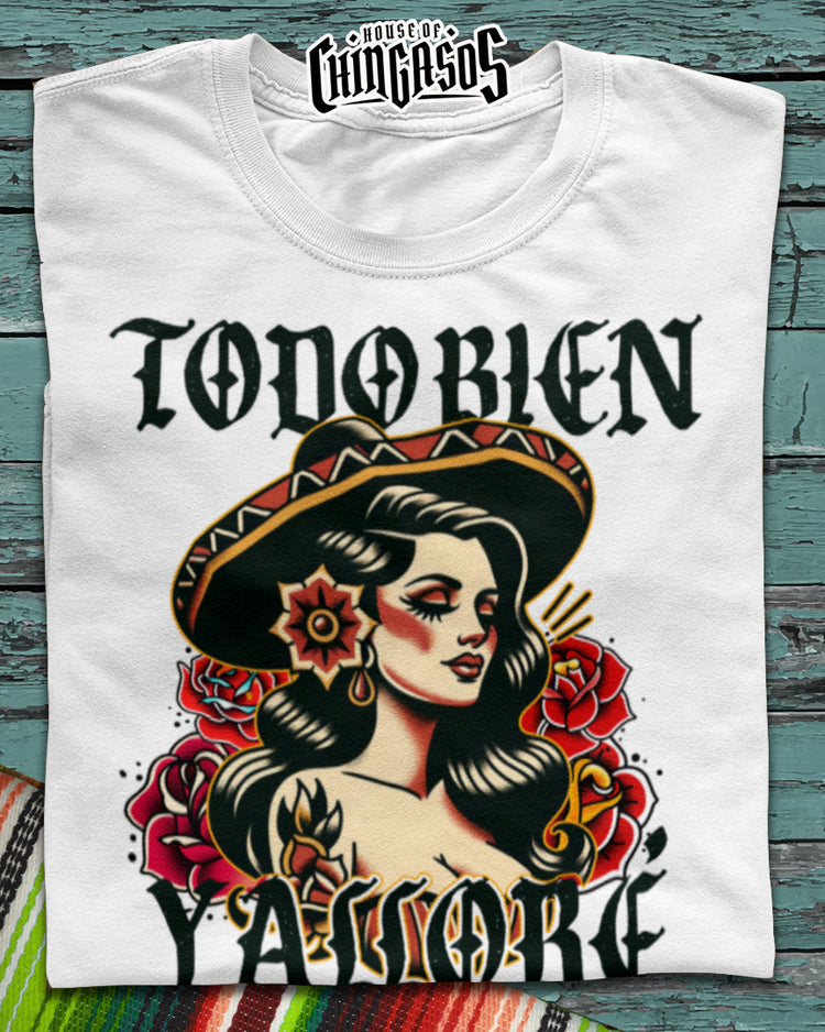 Todo Bien Ta Llore Chingona Since Birth T-Shirt