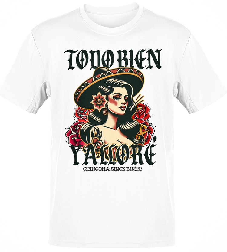 Todo Bien Ta Llore Chingona Since Birth T-Shirt