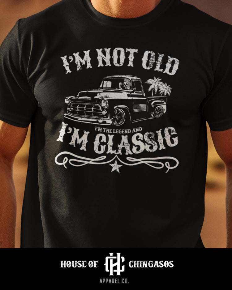 I'm Not Old I'm Classic The Legend Tee