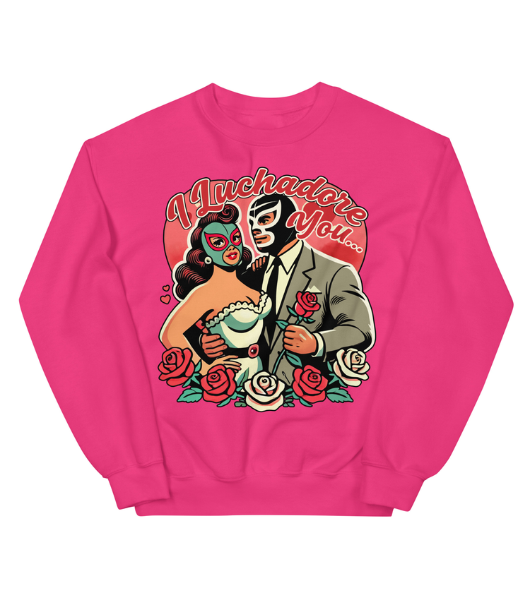 I Luchador You Por Vida Valentine Sweatshirt