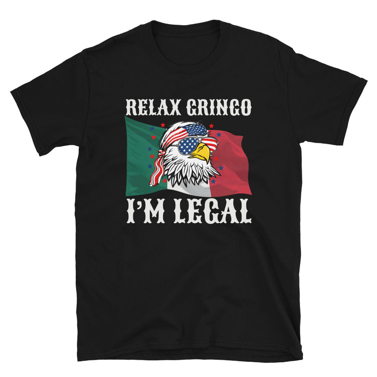 Relax Gringo I'm Legal 4th Of July T-Shirt