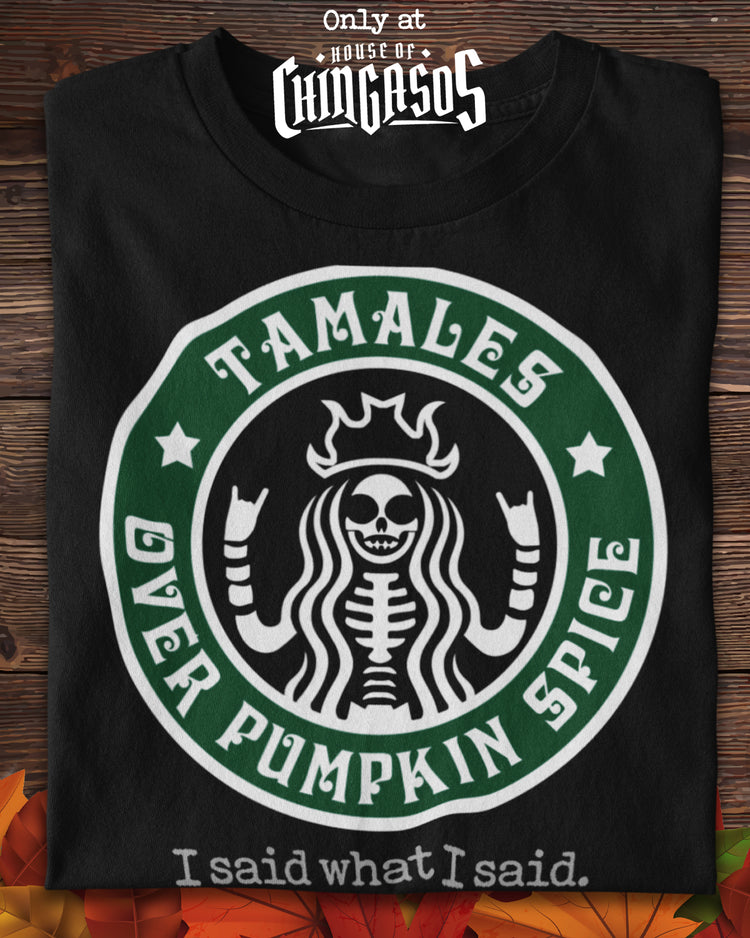 Tamales Over Pumpkin Spice Tamale Season T-Shirt