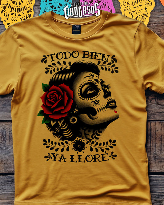 Todo Bien Ya Lloré La Mexicana -shirt