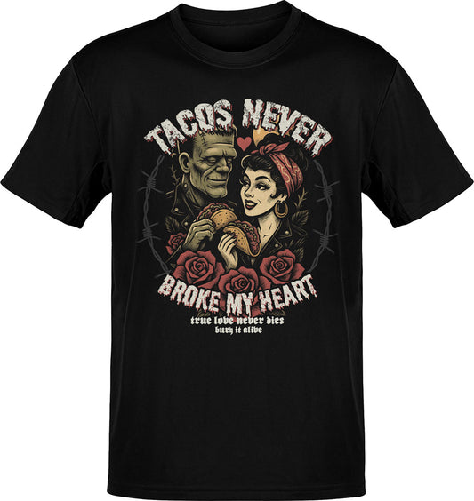 Tacos Never Broke My Heart True Love Tee