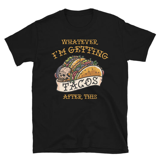 Whatever I'm Getting Tacos T-Shirt