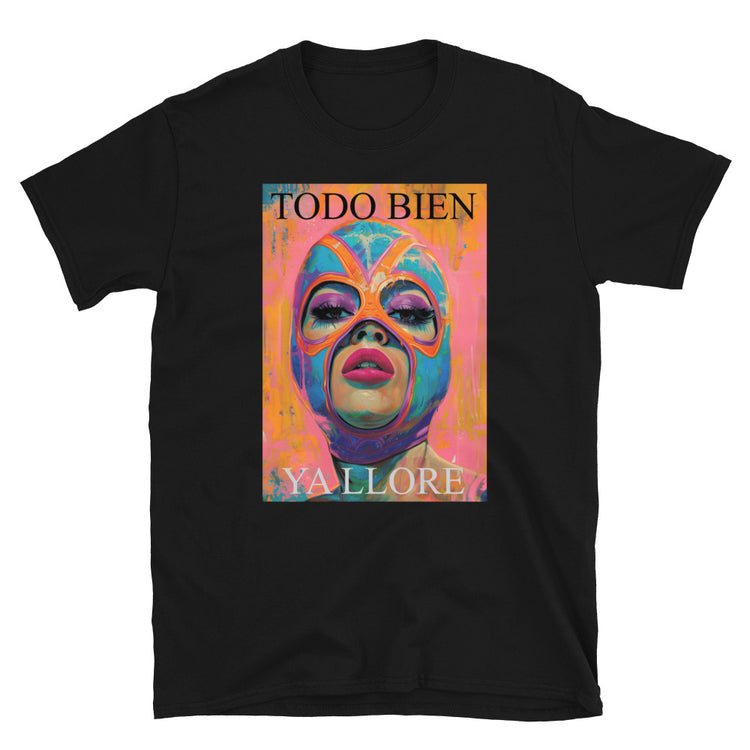 Todo Bien Ya Lloré Luchadora T-Shirt