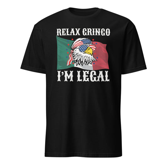 Relax Gringo I'm Legal 4th Of July T-Shirt