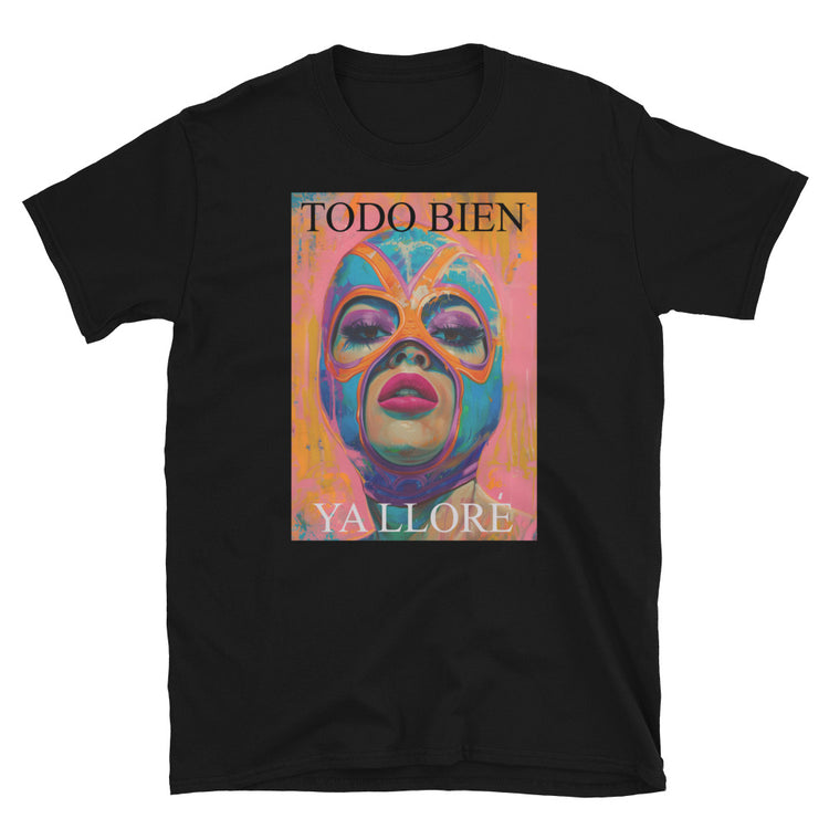 Todo Bien Ya Lloré Luchadora T-Shirt