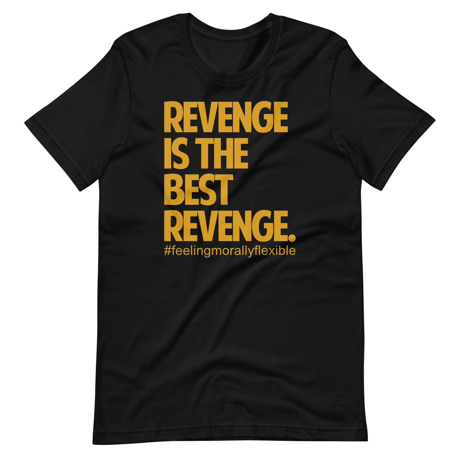 Premium Revenge Is The Best Revenge - Morally Flexible Tee – House Of ...