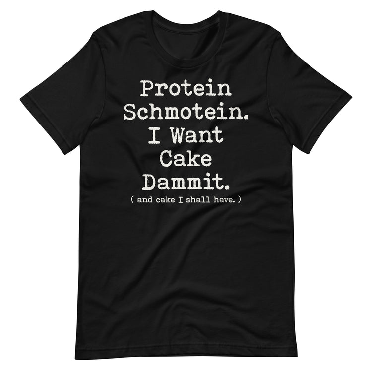 Premium Bella Canvas Protein Shmotein I Want Cake Dammit T-shirt