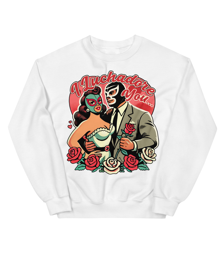 I Luchador You Por Vida Valentine Sweatshirt